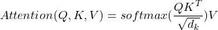 \[Attention(Q, K, V) = softmax(\frac{Q K^{T}}{\sqrt{d_k}}) V\]