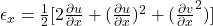  \epsilon_x = \frac{1}{2}[2 \frac{\partial{u}}{\partial{x}}+ (\frac{\partial{u}}{\partial{x}})^{2}+(\frac{\partial{v}}{\partial{x}}^{2})] 