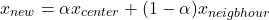 \[x_{new} = \alpha x_{center}+(1-\alpha) x_{neigbhour}\]