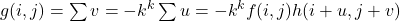 g(i,j) = \sum{v=-k}^{k} \sum{u=-k}^{k}f(i,j)h(i+u, j+v)